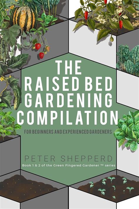 The Raised Bed Gardening Compilation For Beginners And Experienced