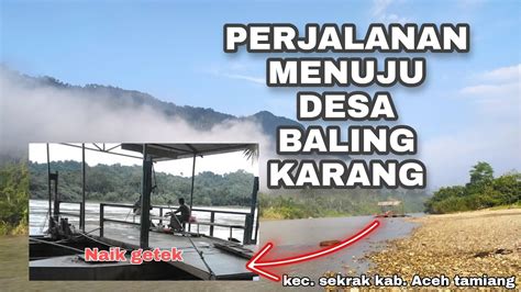 Perjalanan Menuju Desa Baling Karang Kec Sekrak Kab Aceh Tamiang