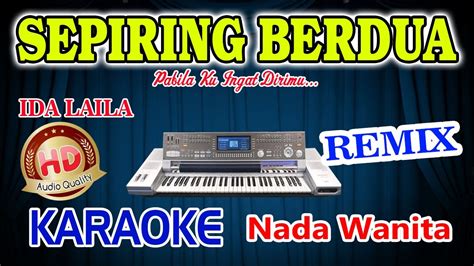 Sepiring Berdua Remix Karaoke Ida Laila Hd Audio Nada Wanita Youtube