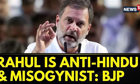 Rahul Gandhi Is Not Just Hinduphobic But Also A Misogynist Too Bjp