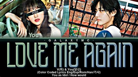 V 뷔 Love Me Again Ft You 당신 2 Members Ver Color Coded Lyrics Eng Esp Rom Han 가사 【galaxy