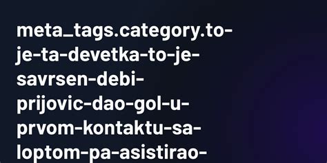 Meta Tags Category To Je Ta Devetka To Je Savrsen Debi Prijovic Dao Gol