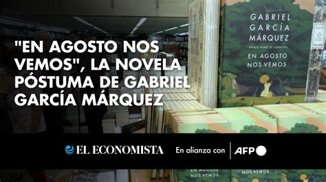 En Agosto Nos Vemos La Novela P Stuma De Gabriel Garc A M Rquez