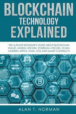 Blockchain Technology Explained The Ultimate Beginner S Guide About