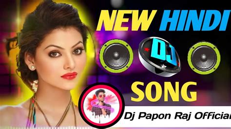 New Hindi Dj Song নতুন হিন্দি ডিজে গান New Hindi Dj Song