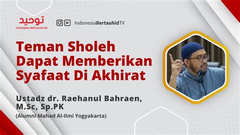 Teman Shalih Dapat Memberikan Syafaat Di Akhirat Ustadz Dr Raehanul