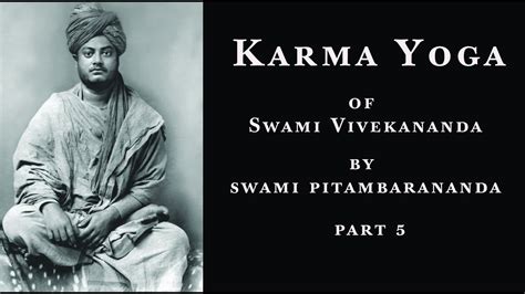 Karma Yoga Of Swami Vivekananda Part By Swami Pitambarananda Youtube