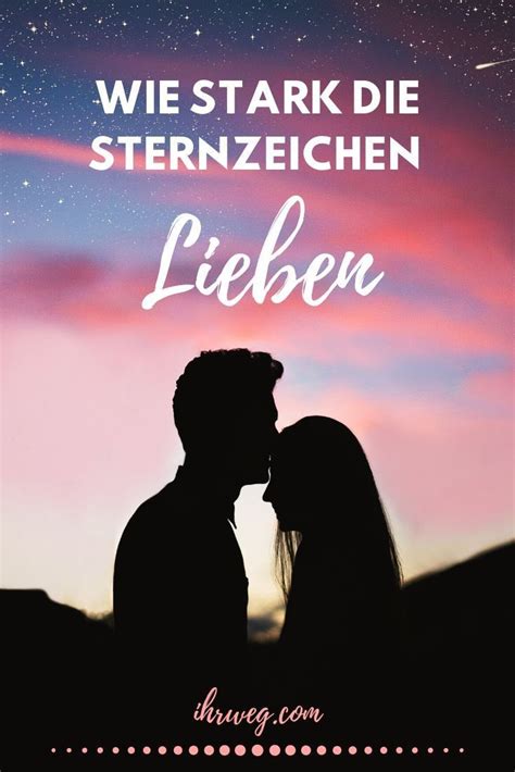 Wie Stark Die Sternzeichen Lieben Sternzeichen Sternzeichen Liebe