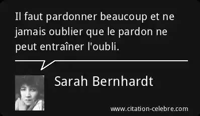 Citation Sarah Bernhardt Pardon Il Faut Pardonner Beaucoup Et Ne