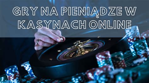 Gry na prawdziwe pieniądze Gry hazardowe maszyny na pieniądze