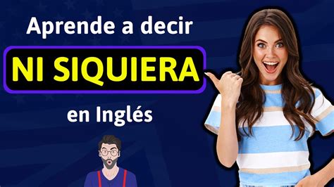 Como se dice NI SIQUIERA en Inglés Aprende a decir y usar esta