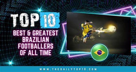 Top 10 Best Greatest Brazilian Footballers Of All Time