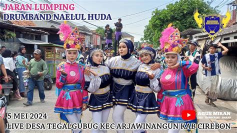 Jaran Lumping Drumband Naelul Huda Live Desa Tegalgubug Kec