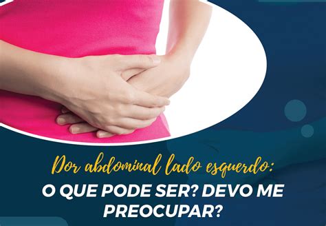 Dor Abdominal Do Lado Esquerdo O Que Pode Ser