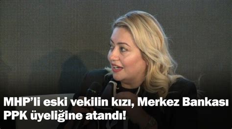 MHPli eski vekilin kızı Merkez Bankası PPK üyeliğine atandı