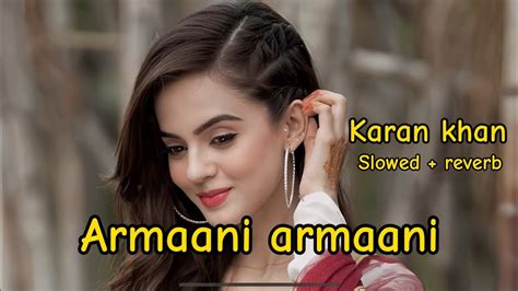 Armaani Armaani Karan Khan Slowed Reverb Pashto Song Slowed