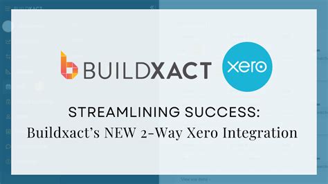 Streamlining Success Buildxacts New Way Xero Integration Xact