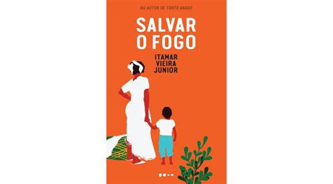 Salvar O Fogo Novo Livro De Itamar Vieira Junior Constr I Fascinante