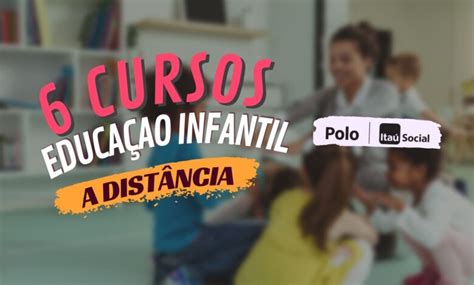Conheça 6 Cursos EAD na área de Educação Infantil com inscrições ...