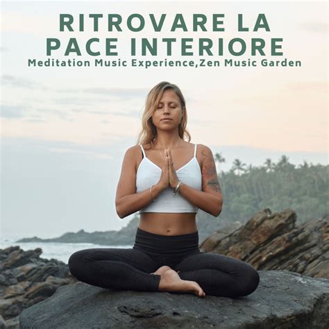 Ritrovare La Pace Interiore Album By Meditation Music Experience