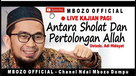 LIVE Ustadz Adi Hidayat ANTARA SHOLAT DAN PERTOLONGAN ALLAH