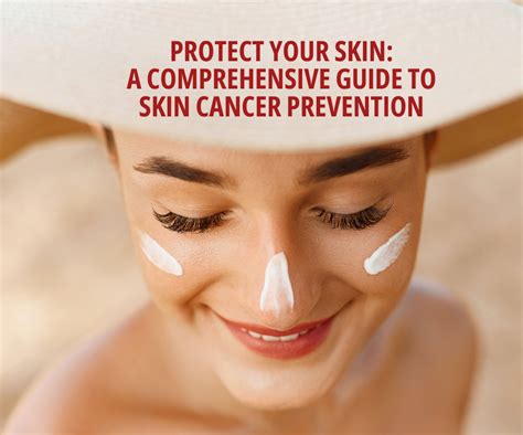 Protect Your Skin A Comprehensive Guide To Skin Cancer Prevention