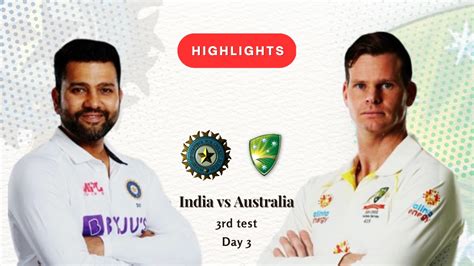 Ind Vs Aus 3rd Test Day 3 Highlights Australia Thrash India By Nine Wickets In Indore Qualify