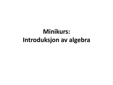 Minikurs Introduksjon Av Algebra Ppt Laste Ned