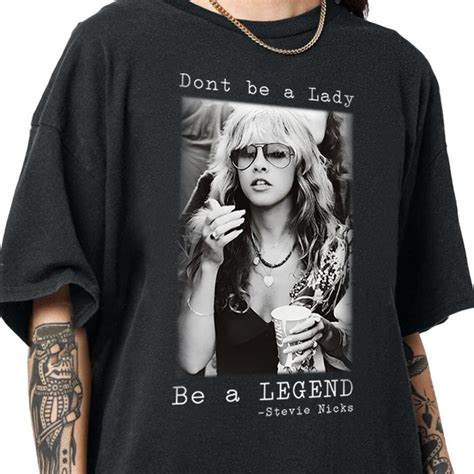 Don T Be A Lady Be A Legend Stevie Nicks Shirts Stevie Nicks Tees