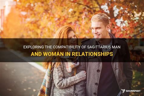 Exploring The Compatibility Of Sagittarius Man And Woman In