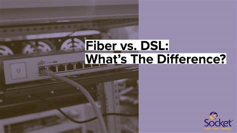 Fiber Vs Dsl What S The Difference Socket Telecom