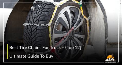 Best Tire Chains For Truck - {Top 12} In 2024 - OutingLovers