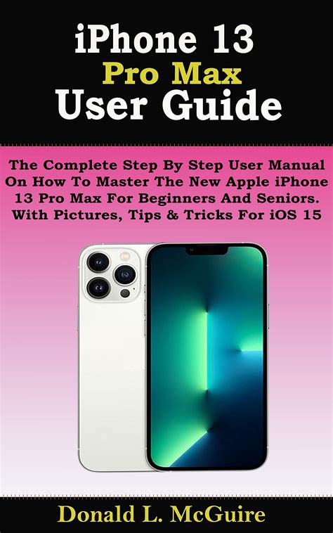 Iphone 13 Pro Max User Guide The Complete Step By Step User Manual On