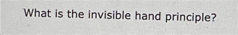 Solved What is the invisible hand principle? | Chegg.com