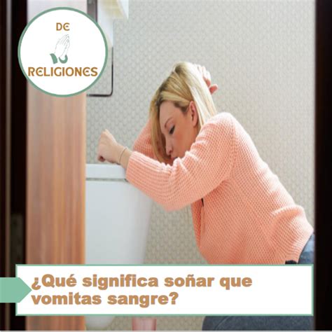 ¿qué Significa Soñar Que Vomitas Sangre