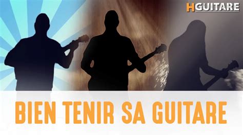 Bien tenir sa guitare les différentes positions HGuitare