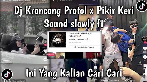 Dj Kroncong Protol X Pikir Keri Sound Slowly Ft Viral Fyp Tik Tok