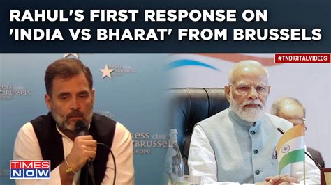 Rahul Gandhi In Brussels Shares First Reaction On India Vs Bharat