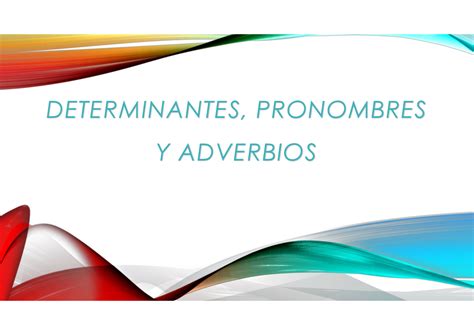 Determinantes Pronombres Y Adverbios Determinantes Pronombres Y Adverbios Determinantes