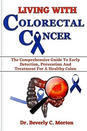 Amazon LIVING WITH COLORECTAL CANCER The Comprehensive Guide To