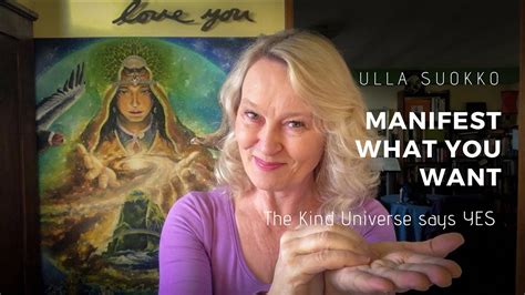 Manifest What You Want The Universe Says Yes By Ulla Suokko Youtube