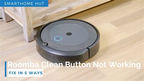 Roomba Clean Button Not Working Fix In 5 Ways Apkhumpro