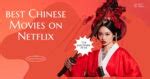 36 Best Chinese Movies on Netflix to Watch Now in 2025