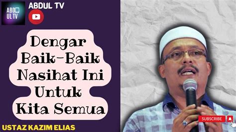 Ustaz Kazim Elias 2022 Dengar Baik Baik Nasihat Ini Untuk Kita Semua