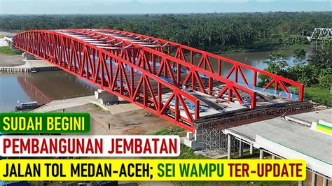 Sudah Seperti Ini Pembangunan Jembatan Jalan Tol Binjai Langsa Di