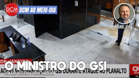 Dcm Ao Meio Dia Imagens Mostram Ministro Do Gsi No Planalto Durante