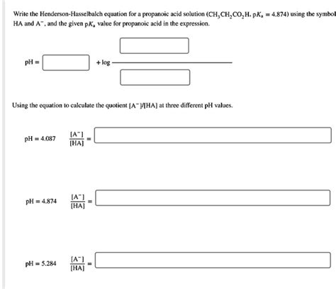 Solved Wrile The Henderson Hasselbalch Equation For Propanoie Acid