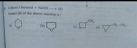 4 Chloro 1 Butanol NaOH B Product B Of The Above Reaction Is