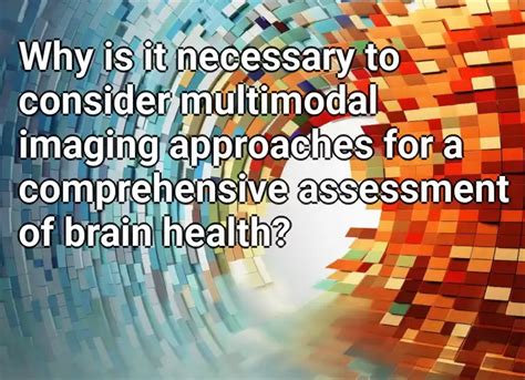 Why Is It Necessary To Consider Multimodal Imaging Approaches For A