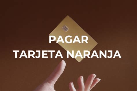 Tarjeta Naranja Resumen Cómo verlo y pagarlo fácilmente